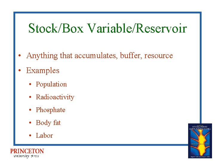 Stock/Box Variable/Reservoir • Anything that accumulates, buffer, resource • Examples • Population • Radioactivity