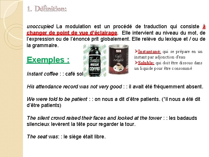 1. Définition: unoccupied La modulation est un procédé de traduction qui consiste à changer