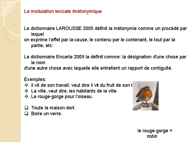La modulation lexicale /métonymique Le dictionnaire LAROUSSE 2005 définit la métonymie comme un procédé