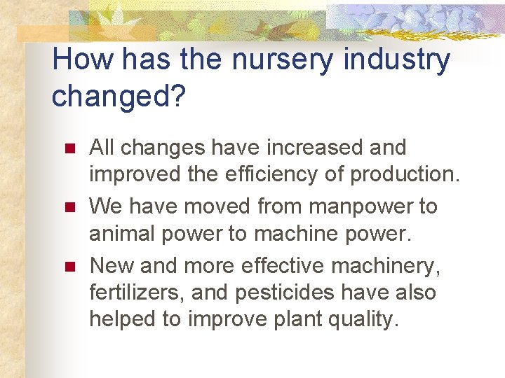 How has the nursery industry changed? n n n All changes have increased and