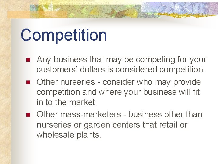 Competition n Any business that may be competing for your customers’ dollars is considered