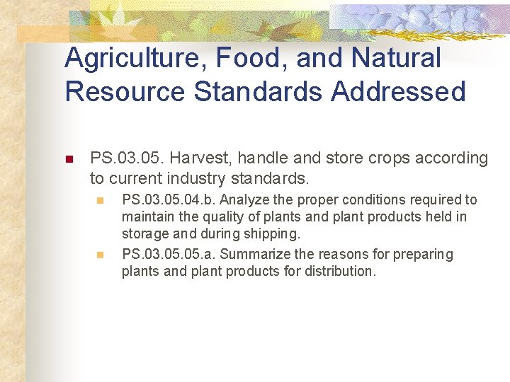 Agriculture, Food, and Natural Resource Standards Addressed n PS. 03. 05. Harvest, handle and