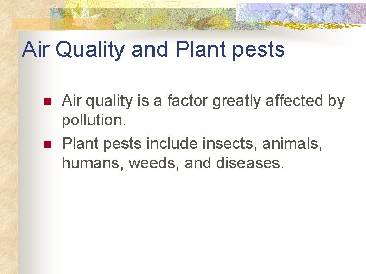 Air Quality and Plant pests n n Air quality is a factor greatly affected
