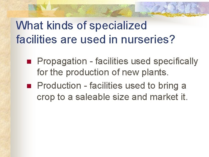 What kinds of specialized facilities are used in nurseries? n n Propagation - facilities
