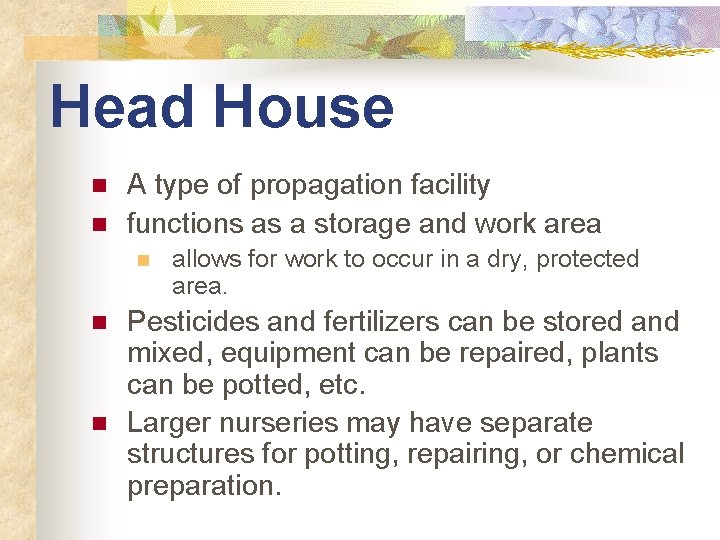 Head House n n A type of propagation facility functions as a storage and