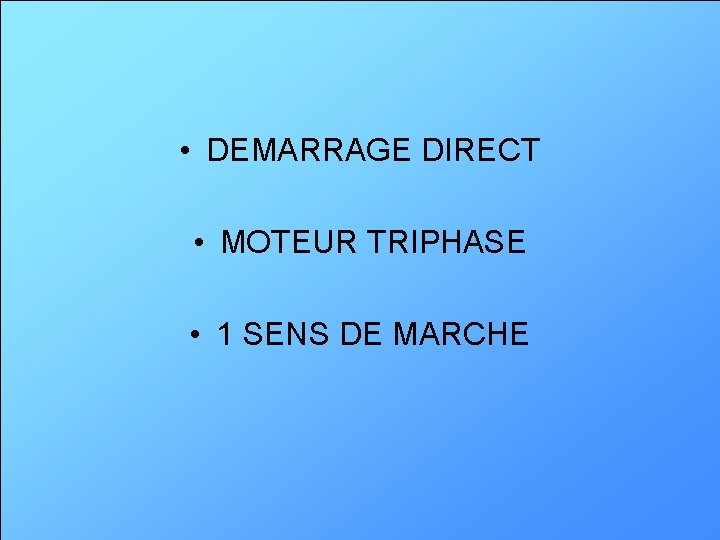  • DEMARRAGE DIRECT • MOTEUR TRIPHASE • 1 SENS DE MARCHE 