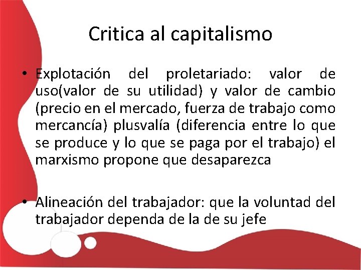 Critica al capitalismo • Explotación del proletariado: valor de uso(valor de su utilidad) y