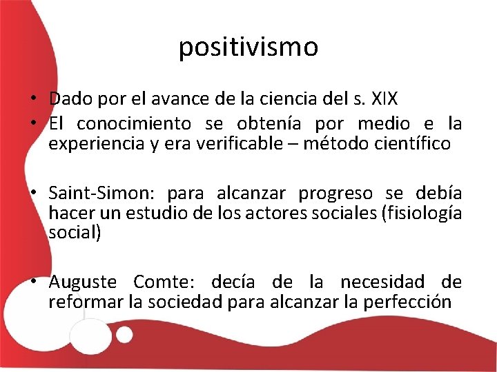 positivismo • Dado por el avance de la ciencia del s. XIX • El