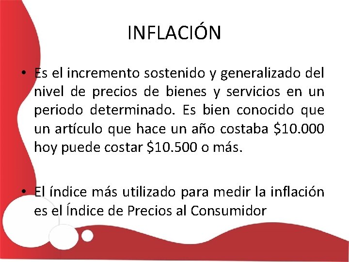 INFLACIÓN • Es el incremento sostenido y generalizado del nivel de precios de bienes