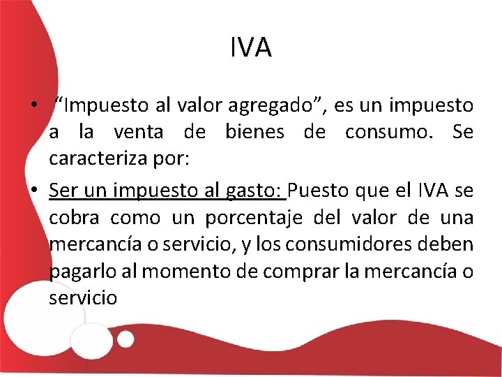 IVA • “Impuesto al valor agregado”, es un impuesto a la venta de bienes