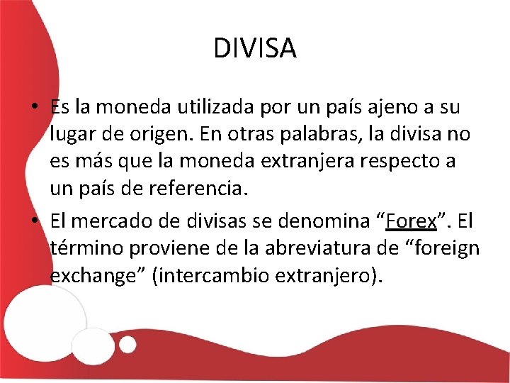 DIVISA • Es la moneda utilizada por un país ajeno a su lugar de