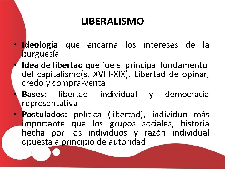 LIBERALISMO • Ideología que encarna los intereses de la burguesía • Idea de libertad