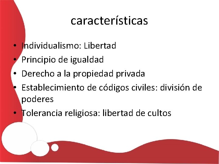 características Individualismo: Libertad Principio de igualdad Derecho a la propiedad privada Establecimiento de códigos