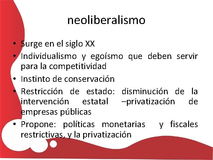 neoliberalismo • Surge en el siglo XX • Individualismo y egoísmo que deben servir