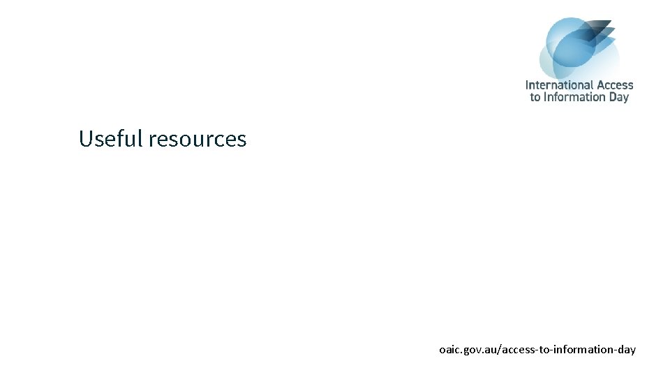 Useful resources oaic. gov. au/access-to-information-day 