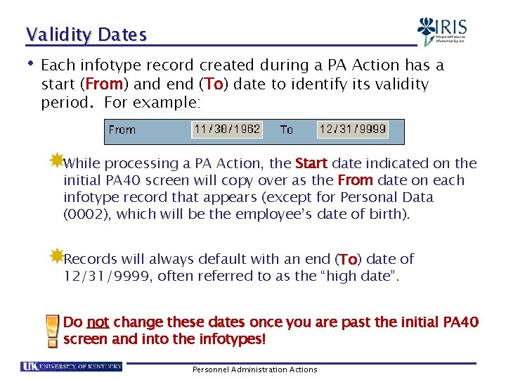 Validity Dates • Each infotype record created during a PA Action has a start