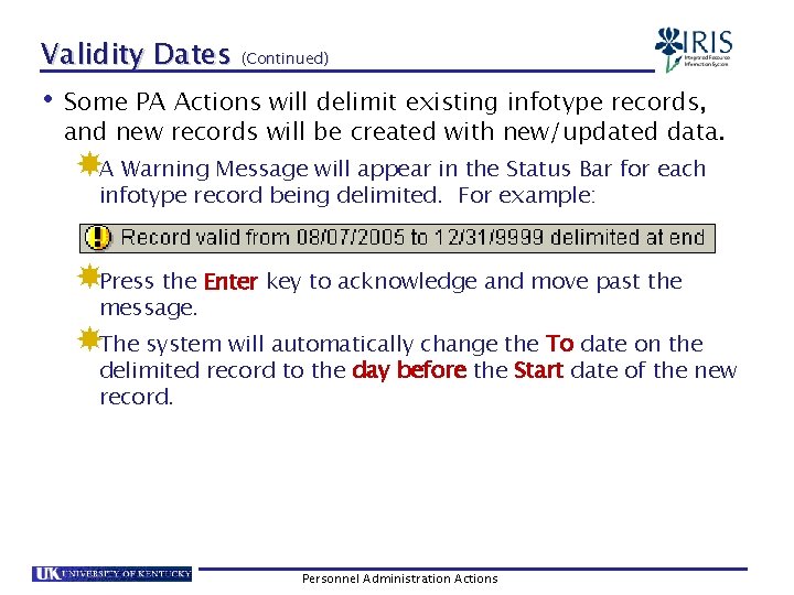 Validity Dates (Continued) • Some PA Actions will delimit existing infotype records, and new