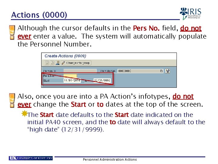 Actions (0000) Although the cursor defaults in the Pers No. field, do not ever