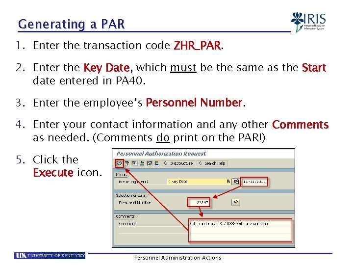 Generating a PAR 1. Enter the transaction code ZHR_PAR. 2. Enter the Key Date,