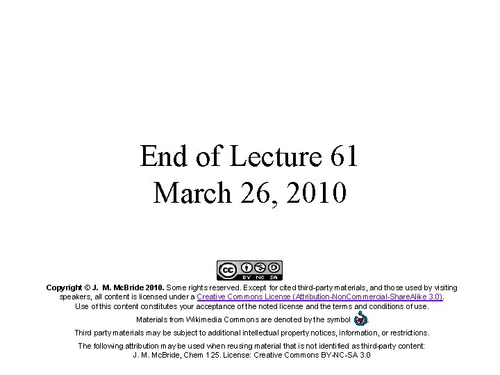 End of Lecture 61 March 26, 2010 Copyright © J. M. Mc. Bride 2010.