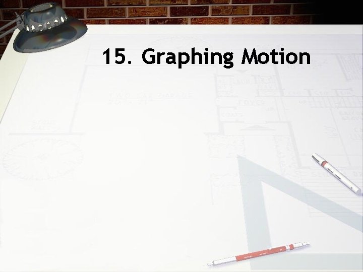 15. Graphing Motion 