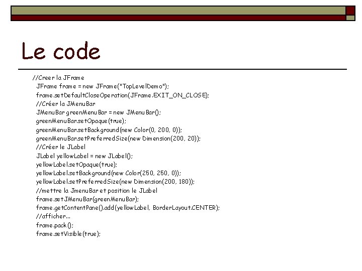 Le code //Creer la JFrame frame = new JFrame("Top. Level. Demo"); frame. set. Default.