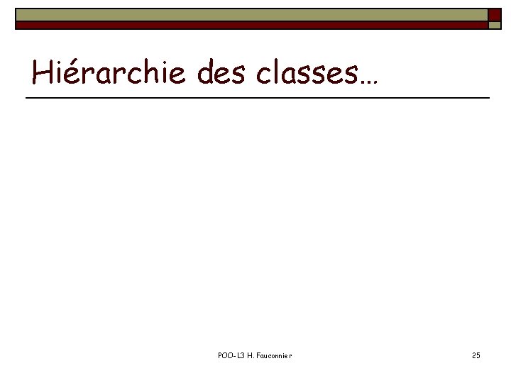 Hiérarchie des classes… POO-L 3 H. Fauconnier 25 