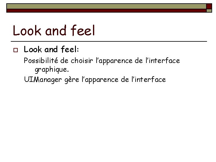 Look and feel o Look and feel: Possibilité de choisir l’apparence de l’interface graphique.