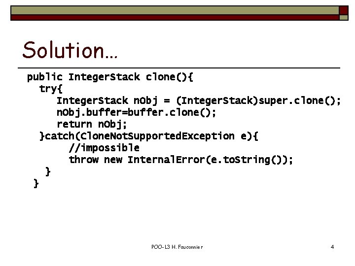 Solution… public Integer. Stack clone(){ try{ Integer. Stack n. Obj = (Integer. Stack)super. clone();