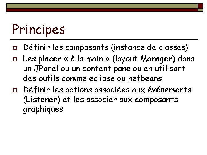 Principes o o o Définir les composants (instance de classes) Les placer « à