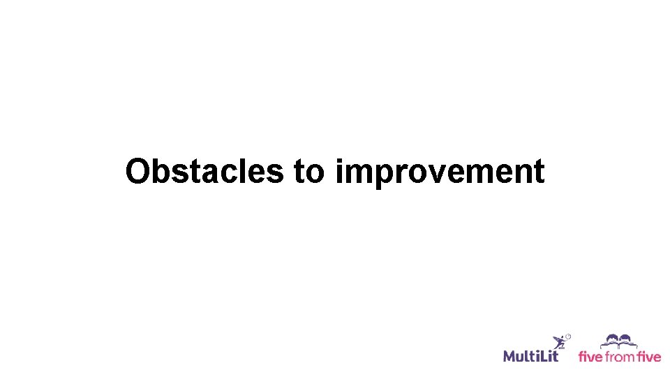 Obstacles to improvement 