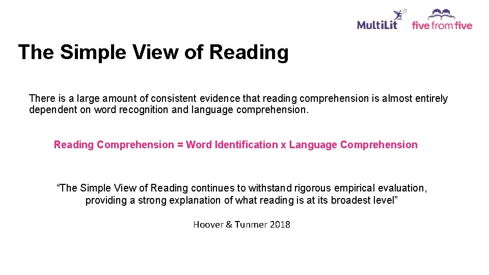 The Simple View of Reading There is a large amount of consistent evidence that