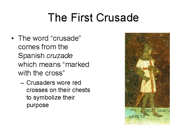 The First Crusade • The word “crusade” comes from the Spanish cruzade which means