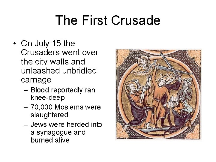 The First Crusade • On July 15 the Crusaders went over the city walls