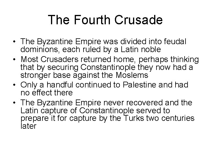 The Fourth Crusade • The Byzantine Empire was divided into feudal dominions, each ruled