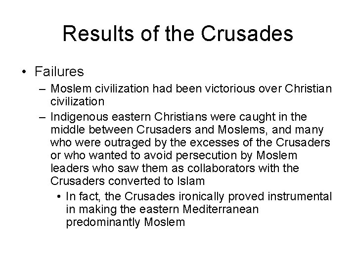 Results of the Crusades • Failures – Moslem civilization had been victorious over Christian