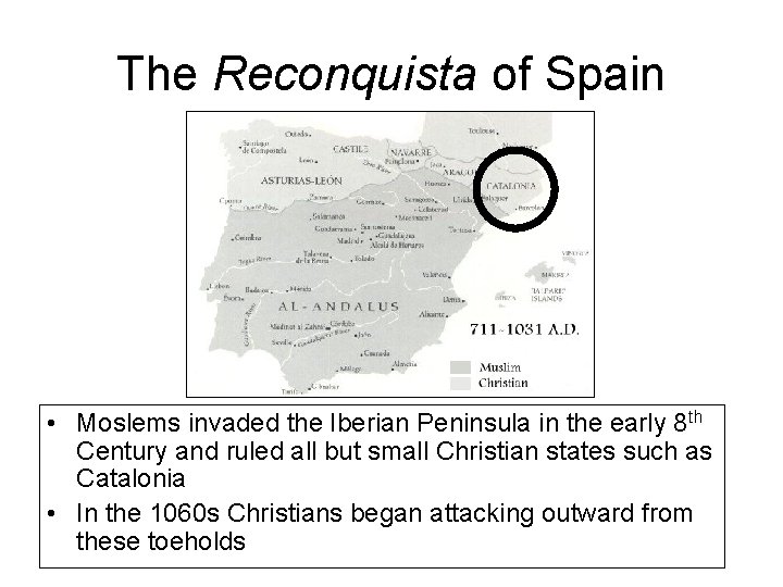 The Reconquista of Spain • Moslems invaded the Iberian Peninsula in the early 8