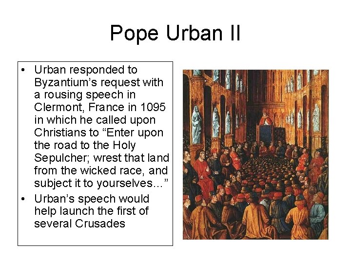 Pope Urban II • Urban responded to Byzantium’s request with a rousing speech in