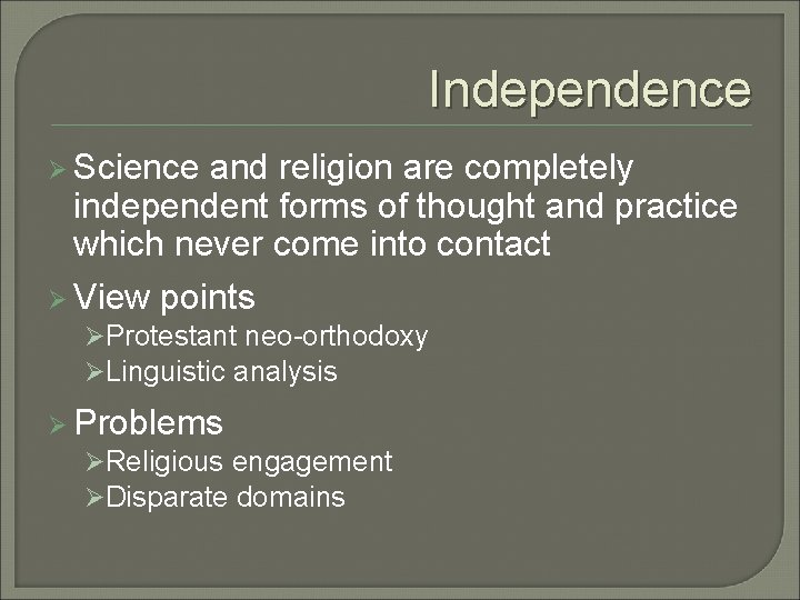 Independence Ø Science and religion are completely independent forms of thought and practice which