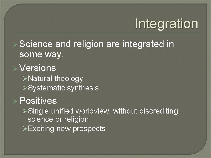 Integration Ø Science and religion are integrated in some way. Ø Versions ØNatural theology