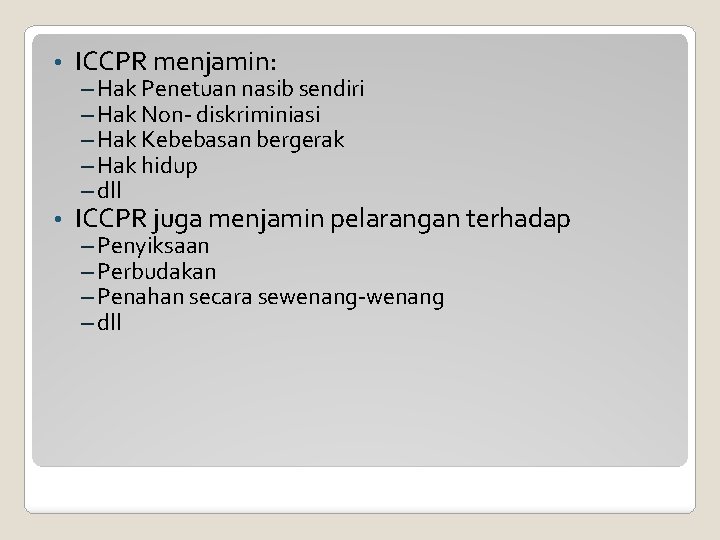  • ICCPR menjamin: • ICCPR juga menjamin pelarangan terhadap – Hak Penetuan nasib