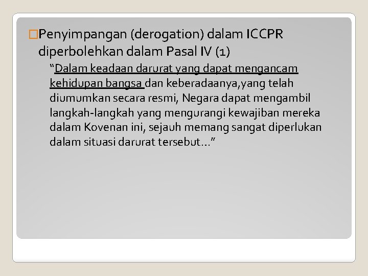 �Penyimpangan (derogation) dalam ICCPR diperbolehkan dalam Pasal IV (1) “Dalam keadaan darurat yang dapat