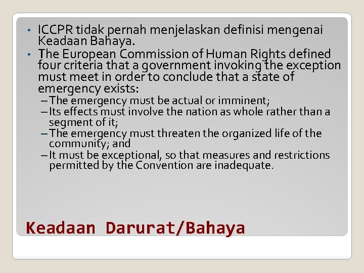 ICCPR tidak pernah menjelaskan definisi mengenai Keadaan Bahaya. • The European Commission of Human