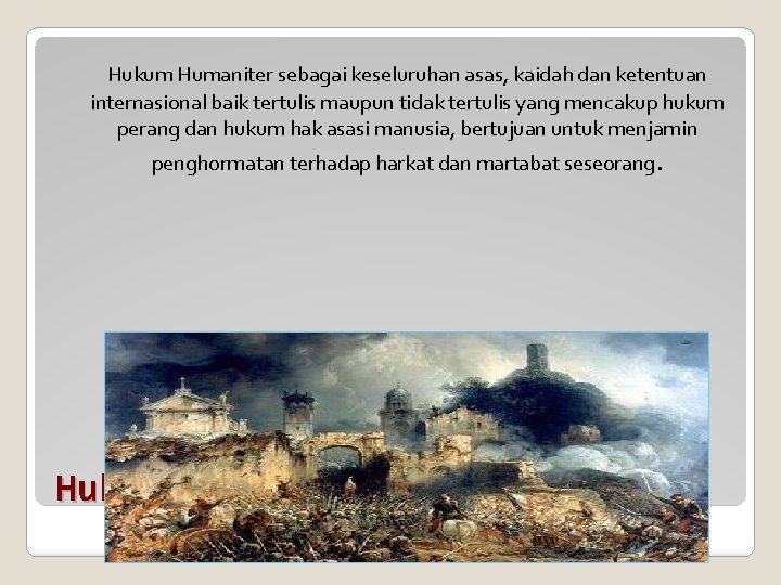 Hukum Humaniter sebagai keseluruhan asas, kaidah dan ketentuan internasional baik tertulis maupun tidak tertulis