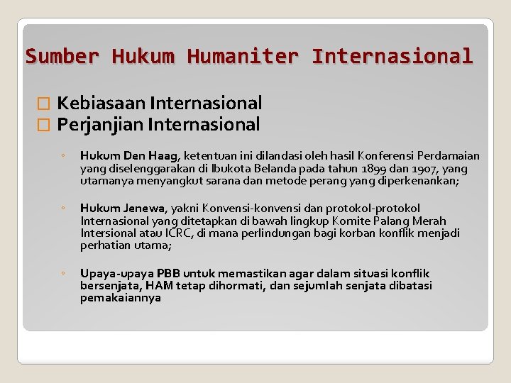 Sumber Hukum Humaniter Internasional � � Kebiasaan Internasional Perjanjian Internasional ◦ Hukum Den Haag,