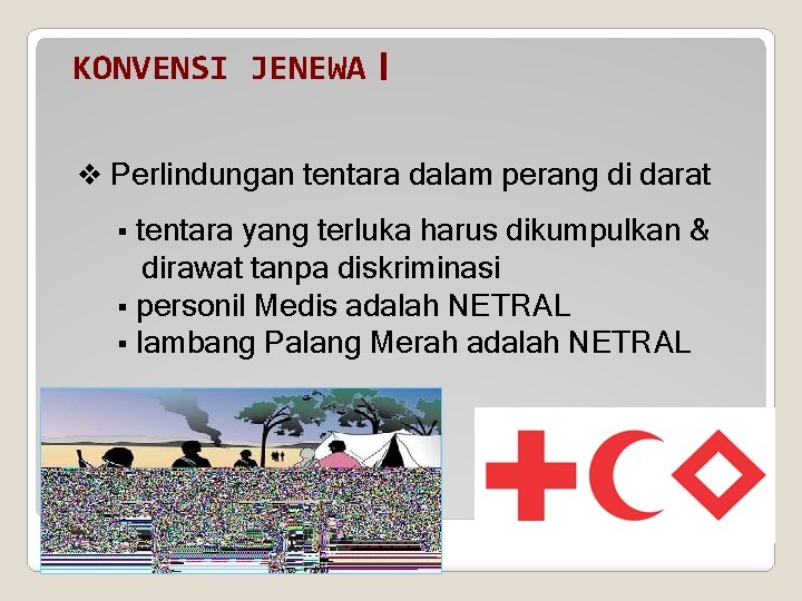 KONVENSI JENEWA I v Perlindungan tentara dalam perang di darat tentara yang terluka harus