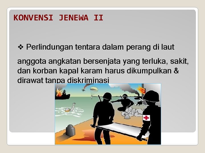 KONVENSI JENEWA II v Perlindungan tentara dalam perang di laut anggota angkatan bersenjata yang