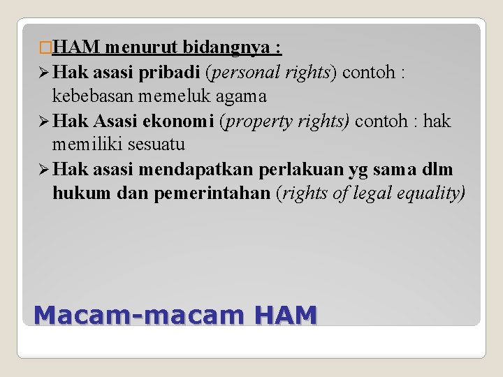 �HAM menurut bidangnya : Ø Hak asasi pribadi (personal rights) contoh : kebebasan memeluk