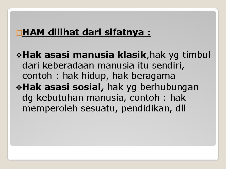 �HAM v. Hak dilihat dari sifatnya : asasi manusia klasik, hak yg timbul dari