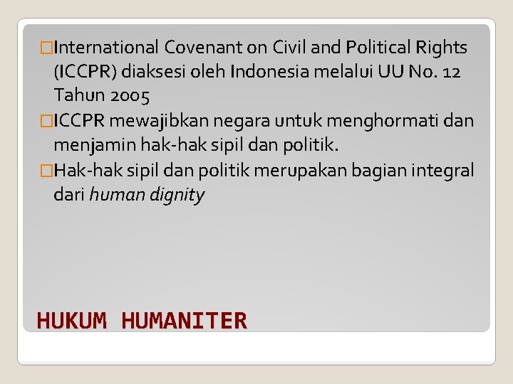 �International Covenant on Civil and Political Rights (ICCPR) diaksesi oleh Indonesia melalui UU No.